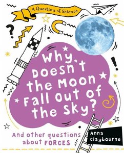 Why Doesn't the Moon Fall Out of the Sky? - Claybourne, Anna