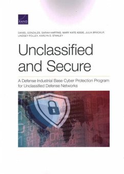 Unclassified and Secure: A Defense Industrial Base Cyber Protection Program for Unclassified Defense Networks - Gonzales, Daniel; Harting, Sarah; Adgie, Mary Kate