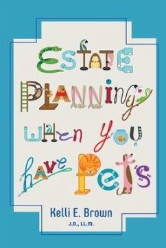 Estate Planning When You Have Pets - Brown, J. D. LL M. Kelli E.