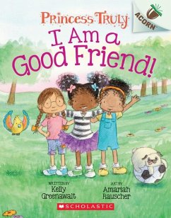 I Am a Good Friend!: An Acorn Book (Princess Truly #4) - Greenawalt, Kelly