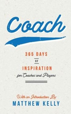Coach: 365 Days of Inspiration for Coaches and Players - Kelly, Matthew