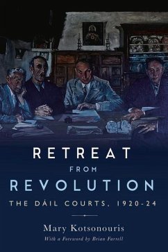 Retreat from Revolution: The Dáil Courts, 1920-24 - Kostsonouris, Mary