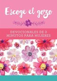 Escoge El Gozo: Devocionales de 3 Minutos Para Mujeres