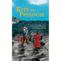 Kite to Freedom: The Story of a Kite-Flying Contest, the Niagara Falls Suspension Bridge, and the Underground Railroad - Dinan, Kathleen A.