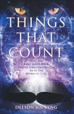 Things That Count: Why the King James Bible Proves Itself Internally to Be the Word of God - Lyng, Oleson Joe