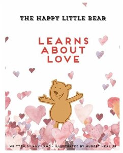 The Happy Little Bear Learns About Love - Land, Amy