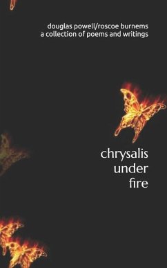 chrysalis under fire: a collection of poetry and writings - Burnems, Roscoe; Powell, Douglas