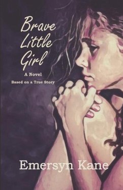 Brave Little Girl: A Novel Based on a True Story - Kane, Emersyn