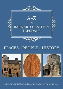 A-Z of Barnard Castle & Teesdale: Places-People-History - Stables, Andrew Graham; Marshall, Gary David