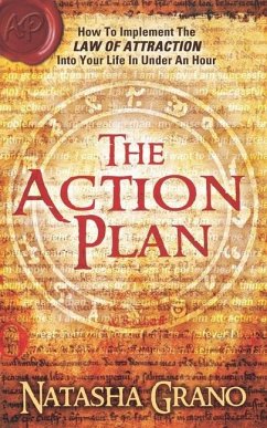 The Action Plan: How to Implement the Law of Attraction into Your Life in Under an Hour - Grano, Natasha