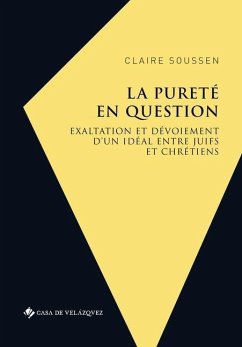 La pureté en question: Exaltation et dévoiement d'un idéal entre juifs et chrétiens (Couronne d'Aragon 1391-1492) - Soussen, Claire