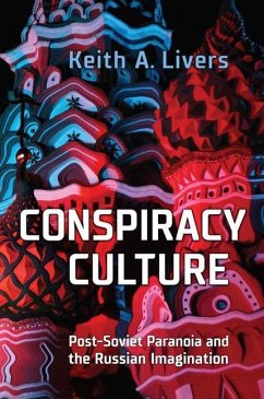 Conspiracy Culture: Post-Soviet Paranoia and the Russian Imagination - Livers, Keith A.