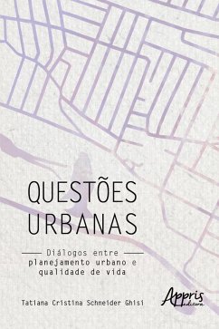 Questões Urbanas: Diálogos entre Planejamento Urbano e Qualidade de Vida (eBook, ePUB) - Ghisi, Tatiana Cristina Schneider