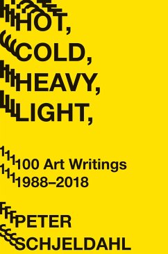 Hot, Cold, Heavy, Light, 100 Art Writings 1988-2018 - Schjeldahl, Peter