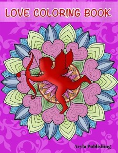 The Love Coloring Book: Romance, Valentines, Friendship, Kindness Adult Colouring Fun Stress Relief Relaxation and Escape - Publishing, Aryla