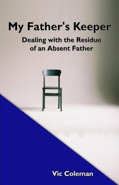 My Father's Keeper: Dealing With the Residue of an Absent Father - Coleman, Victor