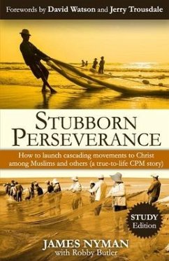 Stubborn Perseverance: How to launch cascading movements to Christ, among Muslims and others (a true-to-life CPM story)