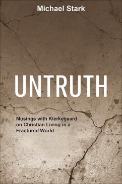 Untruth: Musings with Kierkegaard on Christian Living in a Fractured World - Stark, Michael