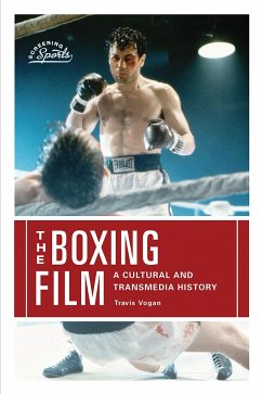 The Boxing Film: A Cultural and Transmedia History - Vogan, Travis