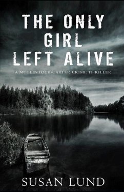 The Only Girl Left Alive: A McClintock-Carter Crime Thriller - Lund, Susan