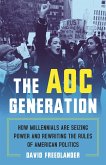 The Aoc Generation: How Millennials Are Seizing Power and Rewriting the Rules of American Politics
