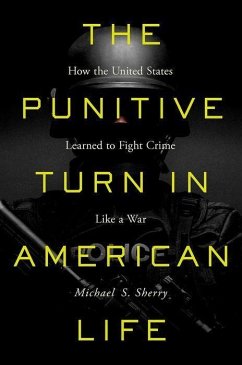 The Punitive Turn in American Life: How the United States Learned to Fight Crime Like a War
