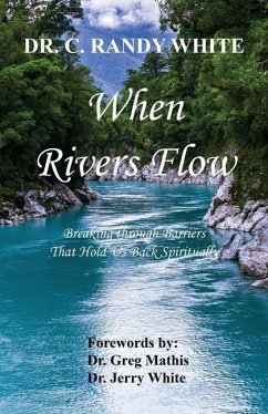 When Rivers Flow - Breaking through Barriers That Hold Us Back Spiritually - White, C. Randy