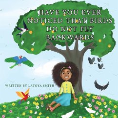 Have you ever noticed that birds don't fly backwards - Smith, Latoya T