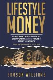 Lifestyle Money: Blockchain, Cryptocurrencies, Crowdfunding & The Future of Money and Wealth