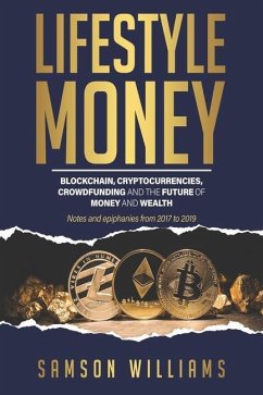 Lifestyle Money: Blockchain, Cryptocurrencies, Crowdfunding & The Future of Money and Wealth - Williams, Samson