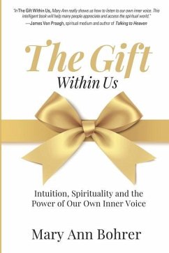 The Gift Within Us: Intuition, Spirituality and the Power of Our Own Inner Voice - Bohrer, Mary Ann