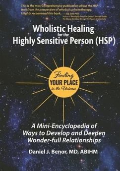 Wholistic Healing for the Highly Sensitive Person (HSP): Finding Your Place in the Universe: A Mini-Encyclopedia of Ways to Develop and Deepen Wonder- - Benor MD, Daniel J.