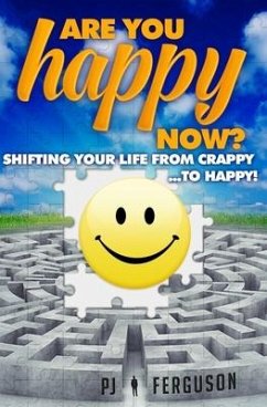 Are You Happy Now?: Shifting Your Life From Crappy ...to Happy! - Ferguson, Pj