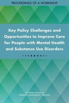 Key Policy Challenges and Opportunities to Improve Care for People with Mental Health and Substance Use Disorders - National Academies of Sciences Engineering and Medicine; Health And Medicine Division; Board On Health Sciences Policy; Board On Health Care Services; Forum on Mental Health and Substance Use Disorders