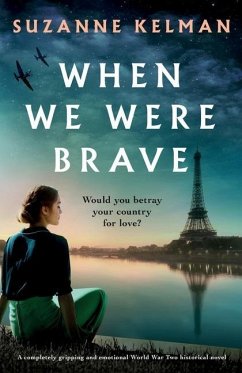 When We Were Brave: A completely gripping and emotional WW2 historical novel - Kelman, Suzanne