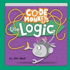 Code Monkeys Use Logic - Wood, John