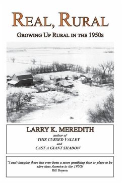 Real, Rural: Growing Up Rural in the 1950s - Meredith, Larry Kyle
