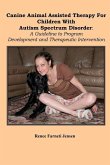 Canine Animal Assisted Therapy For Children With Autism Spectrum Disorder: A Guideline to Program Development and Therapeutic Intervention