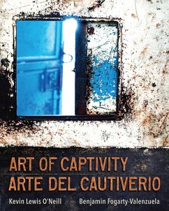 Art of Captivity / Arte del Cautiverio - O'Neill, Kevin Lewis; Fogarty-Valenzuela, Benjamin