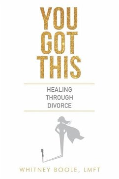 You Got This: Healing Through Divorce - Boole, Whitney