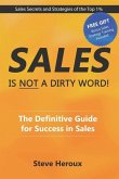 Sales Is Not A Dirty Word: The Definitive Guide for Success in Sales