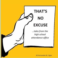 That's No Excuse: Tales from the High School Attendance Office - Hernandez, Monica; Egan, Jeanine