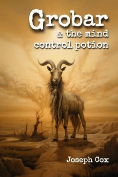 Grobar and the Mind Control Potion - Cox, Joseph J.