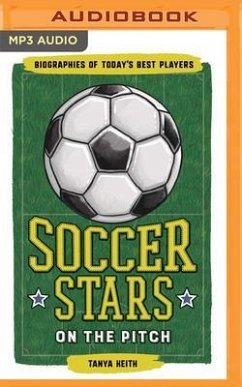 Soccer Stars on the Pitch: Biographies of Today's Best Players - Keith, Tanya