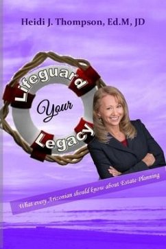 Lifeguard Your Legacy: What every Arizonian should know about Estate Planning - Thompson, Heidi J.