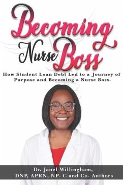 Becoming Nurse Boss: How Student Loan Debt Led to a Journey of Purpose and Becoming a Nurse Boss - Willingham, Janel