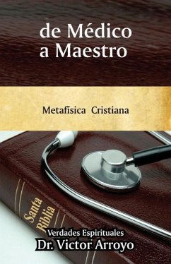 de Médico a Maestro: Metafísica Cristiana - Arroyo, Victor