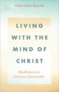 Living with the Mind of Christ: Mindfulness in Christian Spirituality - Reynolds, Stefan Gillow