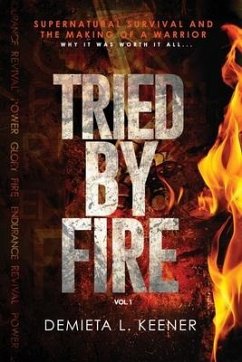 Tried by Fire: Supernatural Survivor and the Making of a Warrior - Keener, Demieta L.