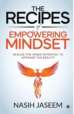 The Recipes of Empowering Mindset: Realize the Inner Potential to Upgrade the Reality - Nasih Jaseem The Recipes of Empowering Mindset: Realize the Inner Potential to Upgrade the Reality - Nasih Jaseem